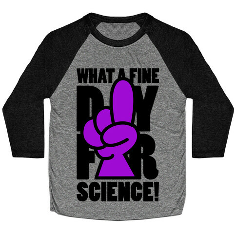 What A Fine Day For Science Baseball Tee