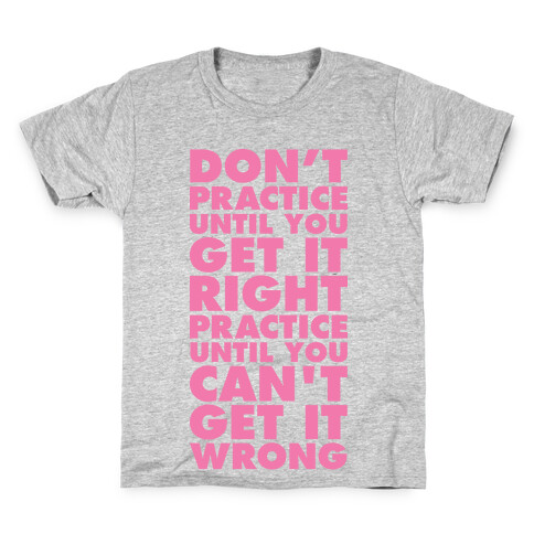 Don't Practice Until You Get It Right Practice Until You Can't Get It Wrong Kids T-Shirt