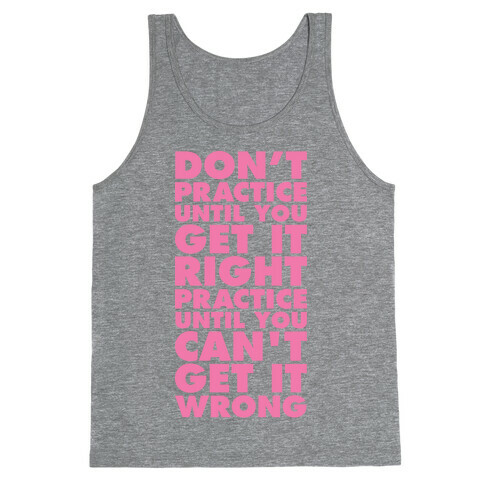 Don't Practice Until You Get It Right Practice Until You Can't Get It Wrong Tank Top