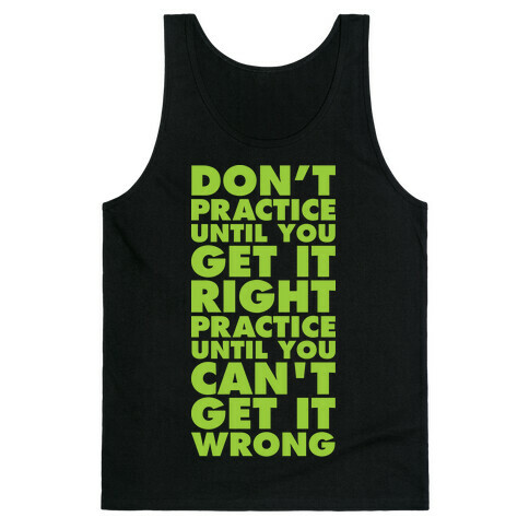 Don't Practice Until You Get It Right Practice Until You Can't Get It Wrong Tank Top