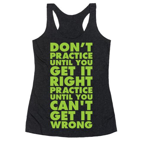 Don't Practice Until You Get It Right Practice Until You Can't Get It Wrong Racerback Tank Top