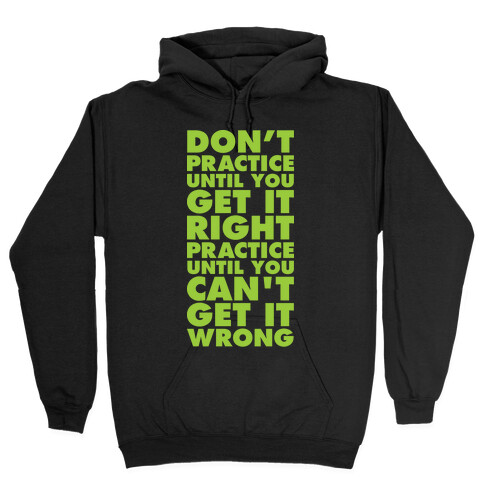 Don't Practice Until You Get It Right Practice Until You Can't Get It Wrong Hooded Sweatshirt
