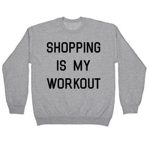 Shopping is My Workout Pullover