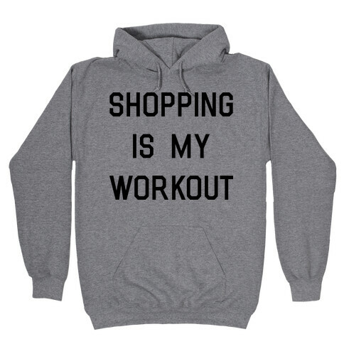 Shopping is My Workout Hooded Sweatshirt