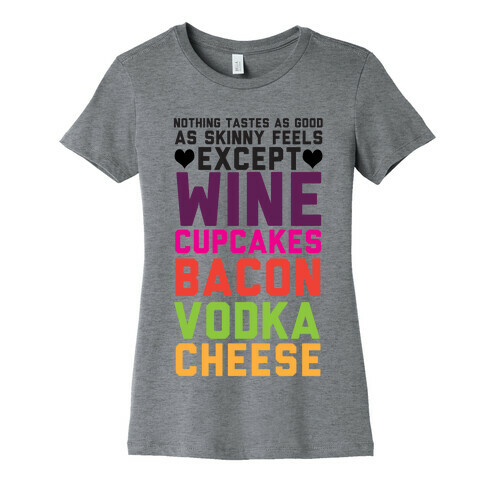 Nothing Tastes As Good Womens T-Shirt