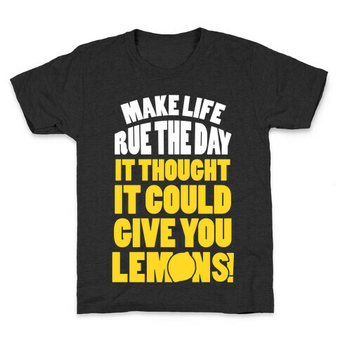 Make Life Rue The Day It Thought It Could Give You Lemons Kids T-Shirt