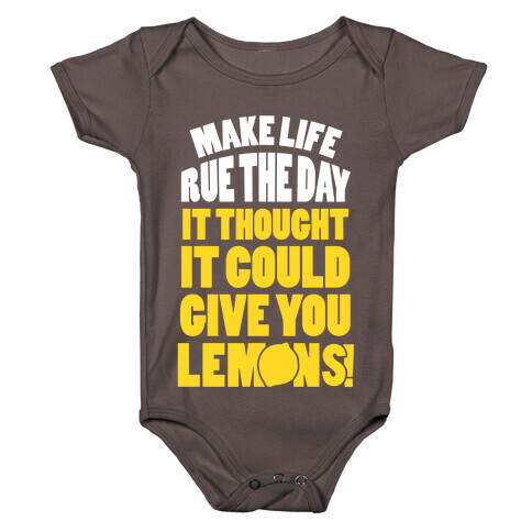 Make Life Rue The Day It Thought It Could Give You Lemons Baby One-Piece