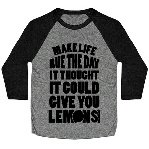 Make Life Rue The Day It Thought It Could Give You Lemons Baseball Tee