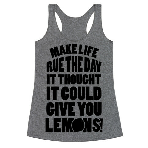 Make Life Rue The Day It Thought It Could Give You Lemons Racerback Tank Top