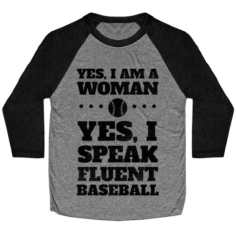 Yes, I Am A Woman, Yes, I Speak Fluent Baseball Baseball Tee