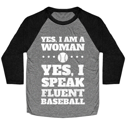 Yes, I Am A Woman, Yes, I Speak Fluent Baseball (White Ink) Baseball Tee