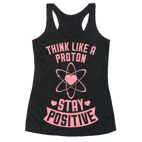 Think Like A Proton (Stay Positive) Racerback Tank Top