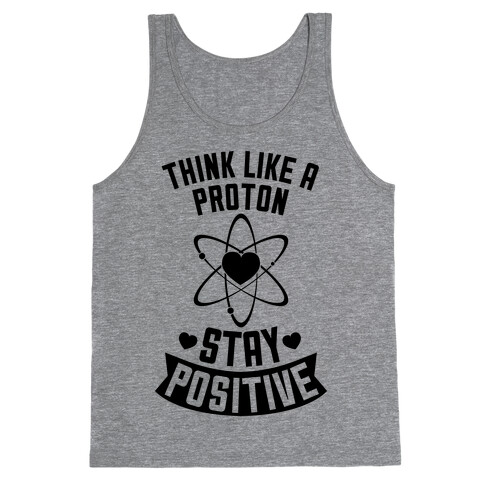 Think Like A Proton (Stay Positive) Tank Top