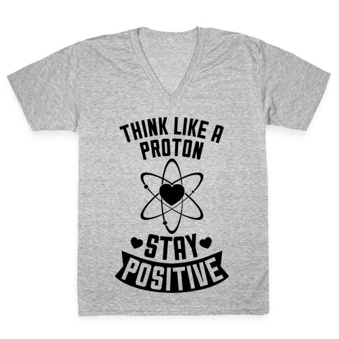 Think Like A Proton (Stay Positive) V-Neck Tee Shirt