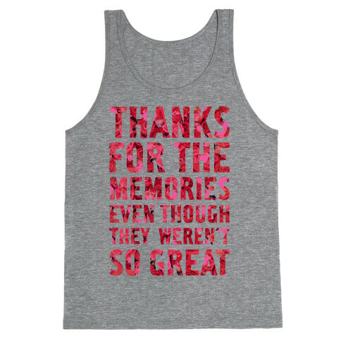Thanks For the Memories Even Thought They Weren't So Great Tank Top