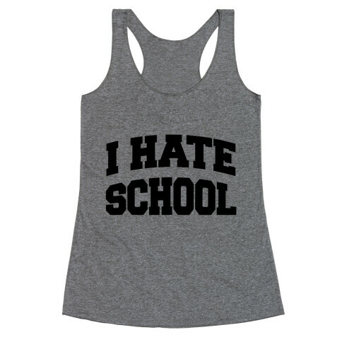 I Hate School Racerback Tank Top