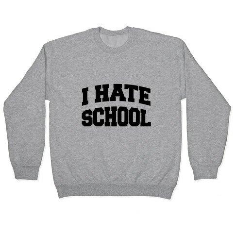 I Hate School Pullover