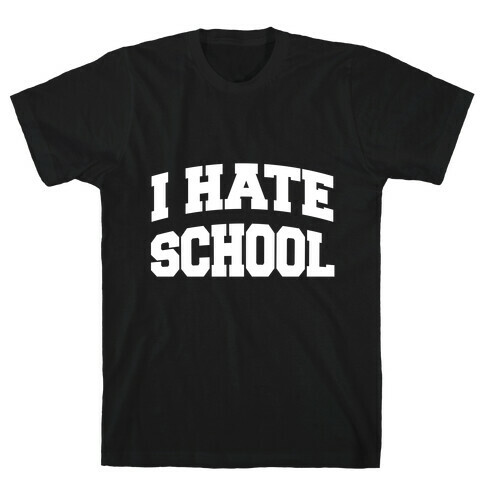 I Hate School T-Shirt