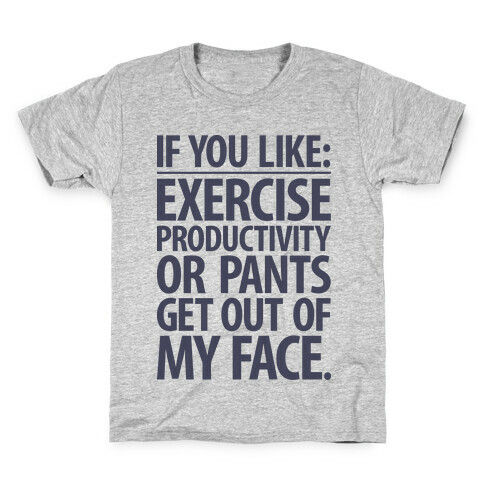 If You Like Exercise, Productivity Or Pants Get Out Of My Face Kids T-Shirt