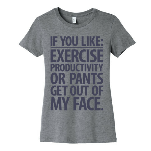 If You Like Exercise, Productivity Or Pants Get Out Of My Face Womens T-Shirt