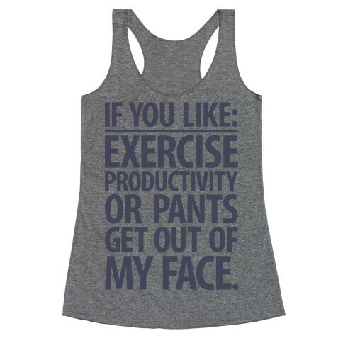 If You Like Exercise, Productivity Or Pants Get Out Of My Face Racerback Tank Top