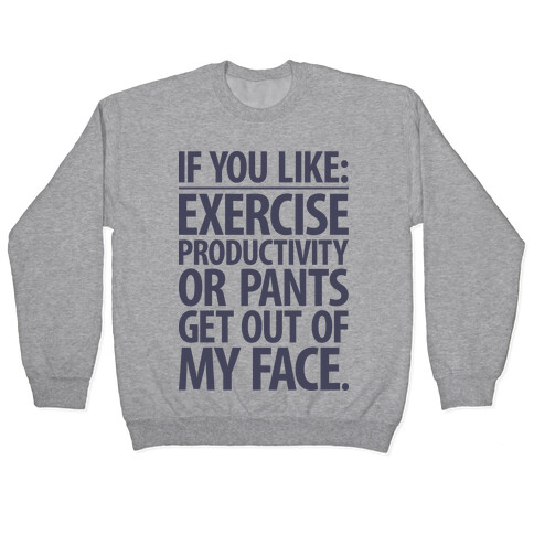 If You Like Exercise, Productivity Or Pants Get Out Of My Face Pullover