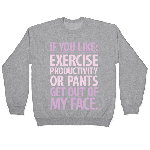 If You Like Exercise, Productivity Or Pants Get Out Of My Face Pullover