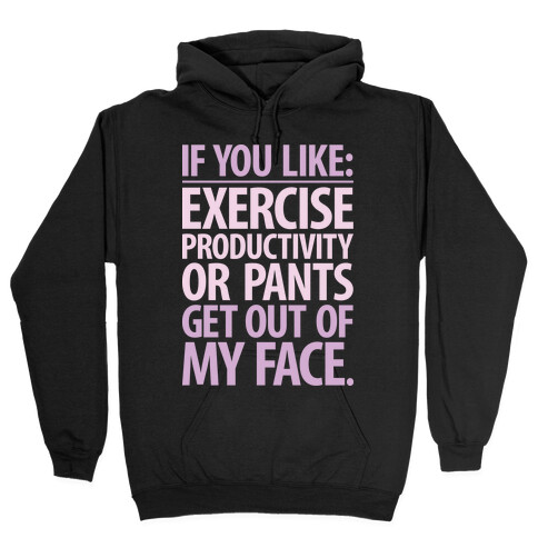 If You Like Exercise, Productivity Or Pants Get Out Of My Face Hooded Sweatshirt