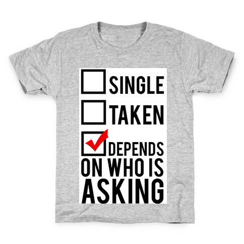 Single? Taken? It Depends on Who is Asking!  Kids T-Shirt