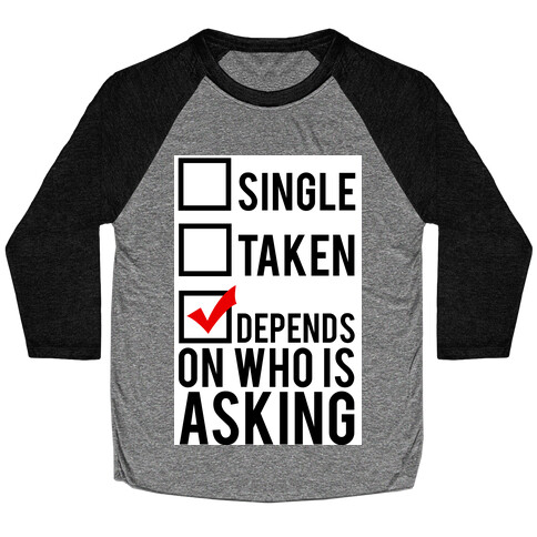 Single? Taken? It Depends on Who is Asking!  Baseball Tee