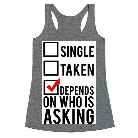 Single? Taken? It Depends on Who is Asking!  Racerback Tank Top