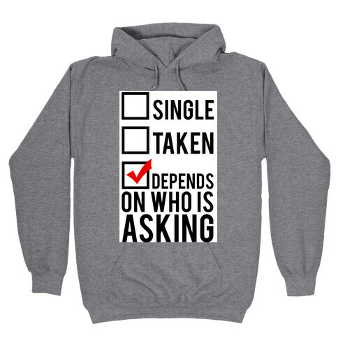 Single? Taken? It Depends on Who is Asking!  Hooded Sweatshirt