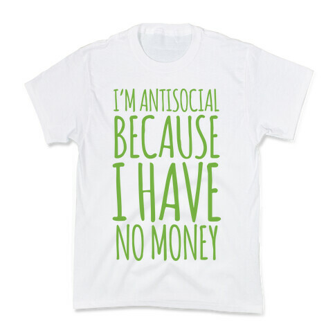 I'm Antisocial Because I Have No Money Kids T-Shirt