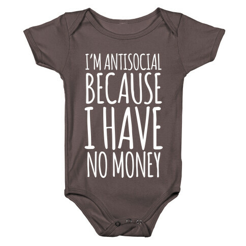 I'm Antisocial Because I Have No Money Baby One-Piece