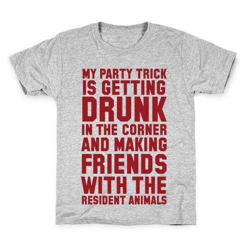 My Party Trick Is Getting Drunk In The Corner And Making Friends With The Resident Animals Kids T-Shirt