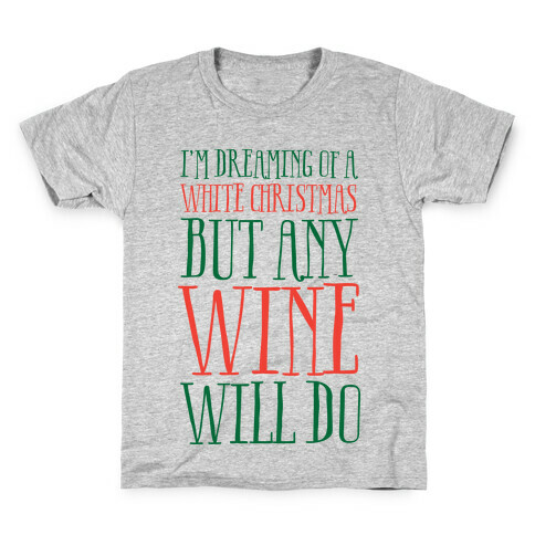 I'm Dreaming Of A White Christmas, But Any Wine Will Do Kids T-Shirt