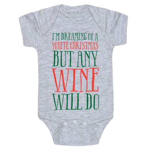 I'm Dreaming Of A White Christmas, But Any Wine Will Do Baby One-Piece