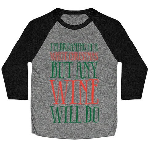 I'm Dreaming Of A White Christmas, But Any Wine Will Do Baseball Tee