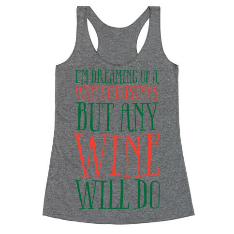 I'm Dreaming Of A White Christmas, But Any Wine Will Do Racerback Tank Top