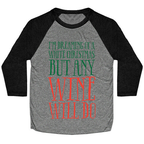 I'm Dreaming Of A White Christmas, But Any Wine Will Do Baseball Tee