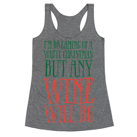 I'm Dreaming Of A White Christmas, But Any Wine Will Do Racerback Tank Top