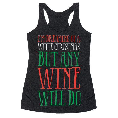 I'm Dreaming Of A White Christmas, But Any Wine Will Do Racerback Tank Top