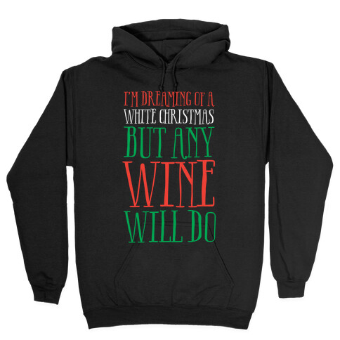 I'm Dreaming Of A White Christmas, But Any Wine Will Do Hooded Sweatshirt
