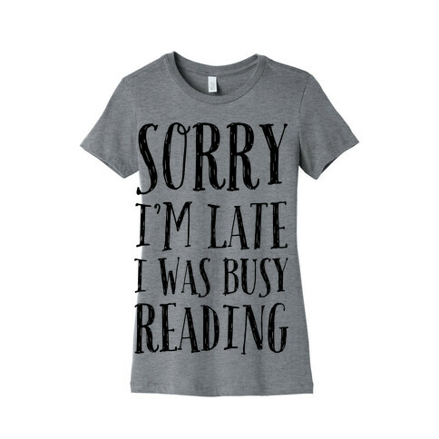 Sorry I'm Late I Was Busy Reading Womens T-Shirt
