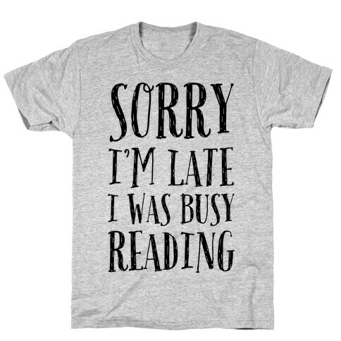 Sorry I'm Late I Was Busy Reading T-Shirt