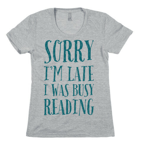 Sorry I'm Late I Was Busy Reading Womens T-Shirt