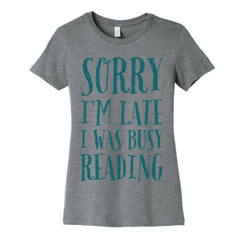 Sorry I'm Late I Was Busy Reading Womens T-Shirt