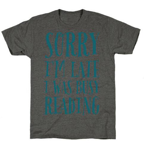 Sorry I'm Late I Was Busy Reading T-Shirt