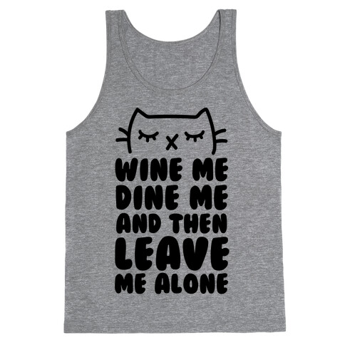Wine Me, Dine Me, And Then Leave Me Alone  Tank Top
