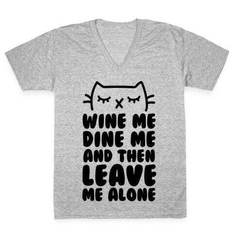 Wine Me, Dine Me, And Then Leave Me Alone  V-Neck Tee Shirt